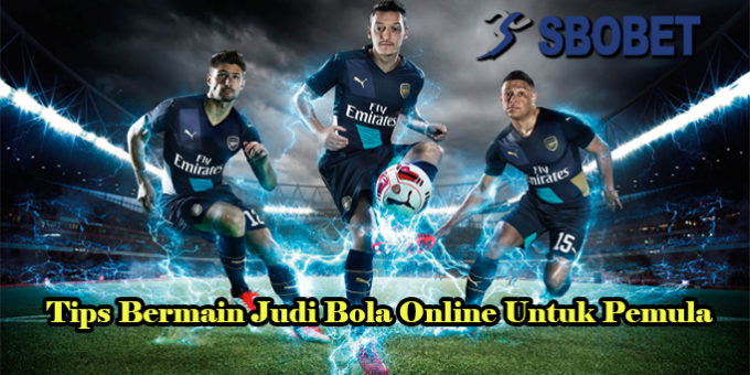 Tips Bermain Judi Bola Online Untuk Pemula